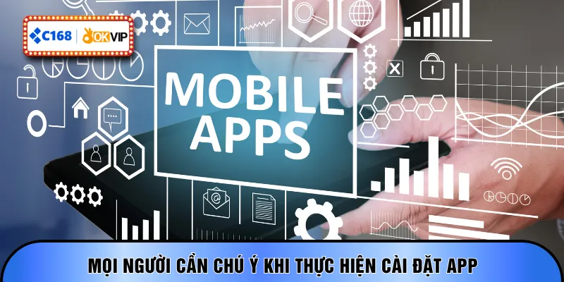 Mọi người cần chú ý khi thực hiện cài đặt app