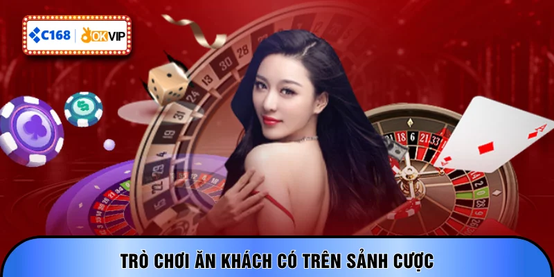 Trò chơi ăn khách có trên sảnh cược